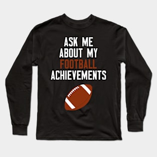 Ask Me About Football Achievements Long Sleeve T-Shirt